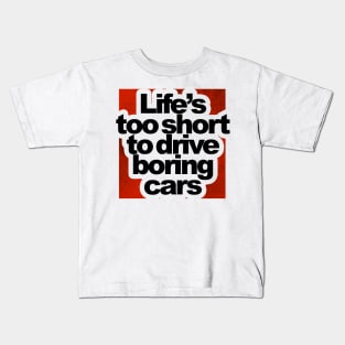 Life is too short to drive boring cars Kids T-Shirt